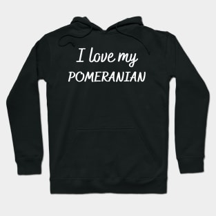 I love my Pomeranian Hoodie